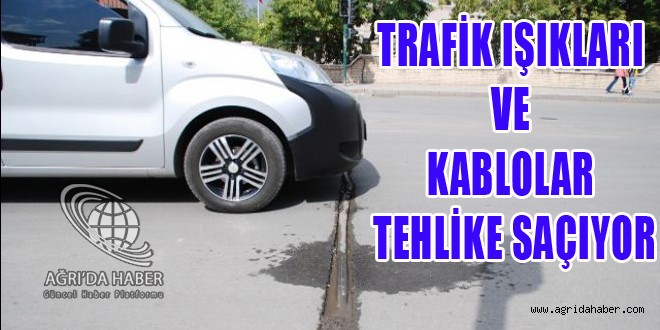 Ağrıda Sinyalizasyon Işıkları ve Kabloları Tehlike Saçıyor