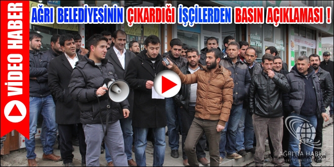 Ağrı Belediyesinin Çıkardığı İşçiler Basın Açıklaması Yaptı !