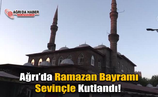 Ağrı'da Ramazan Bayramı Sevinçle Kutlanıyor