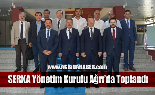 SERKA Yönetim Kurulu Ağrı’da toplandı