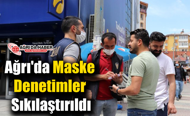 Ağrı'da Maske Denetimler Sıkılaştırıldı