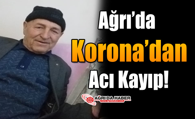 Ağrı'da Korona'dan Acı Kayıp!