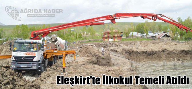 Eleşkirt'te İlkokul Temeli Atıldı