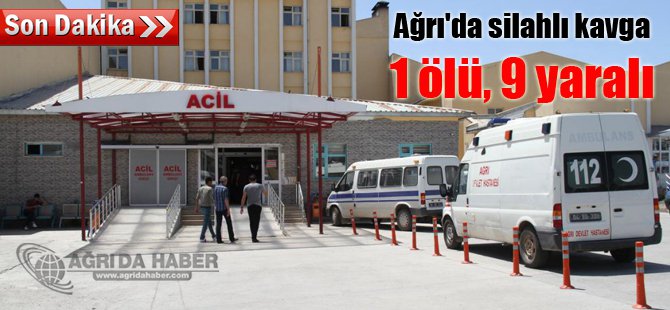 Ağrı'da silahlı kavga: 1 ölü, 9 yaralı