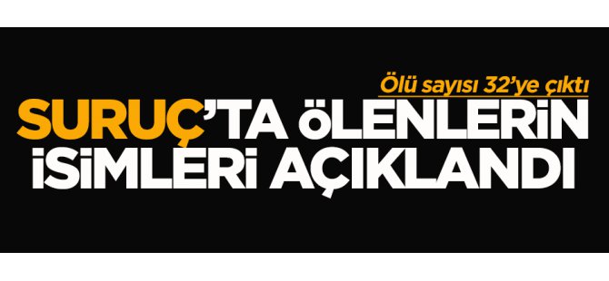 Suruç'ta ölenlerin isimleri açıklandı