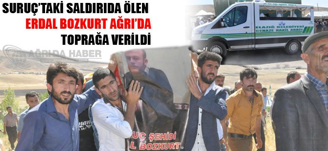 Suruç'taki Saldırıda Ölen  Erdal Bozkurt Ağrı'da  Toprağa Verildi