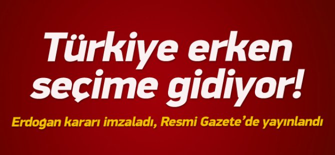 Türkiye Erken Seçime Gidiyor !