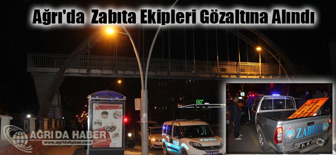 Ağrı'da Üst Geçitteki Tabelayı Söken Zabıta Ekipleri Gözaltına Alındı