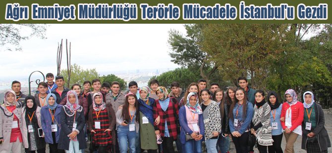 Ağrı Emniyet Müdürlüğü Terörle Mücadele İstanbul'u Gezdi