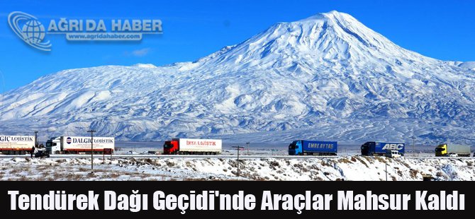 Tendürek Dağı Geçidi'nde Araçlar Mahsur Kaldı