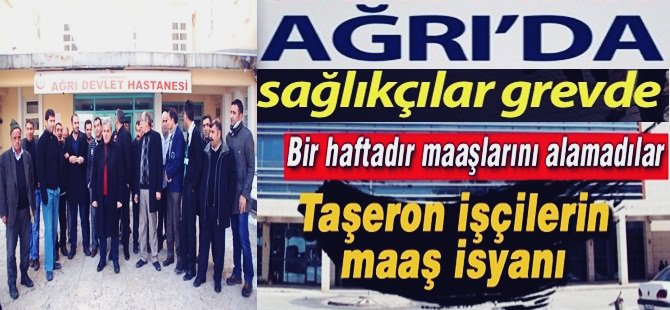 Yetkililer Bu Duruma El Atmalı : Ağrı'da Sağlık Çalışanları Greve Gidiyor ! Taşeron Firma Maaşlara El Koydu !