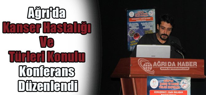 Ağrı'da Kanser Hastalığı Ve Türleri Konulu Konferans Düzenlendi