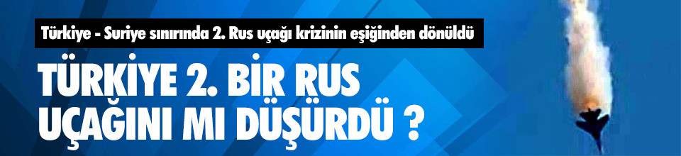 Türkiye Sınırında 2. Bir Rus Uçağımı Düşürüldü ?