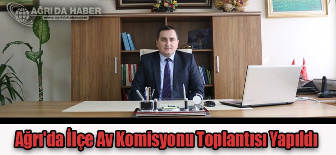 Ağrı'da İlçe Av Komisyonu Toplantısı Yapıldı