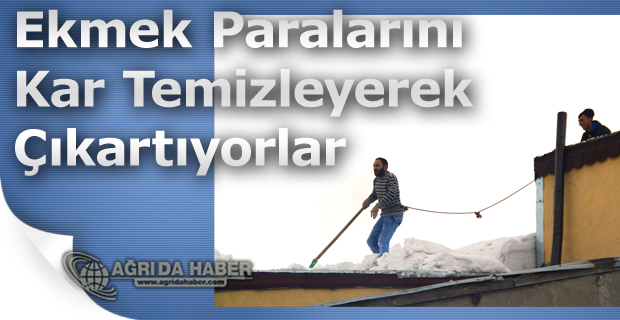 Ağrı'da Ekmek Paralarını Kar Temizleyerek Çıkartıyorlar