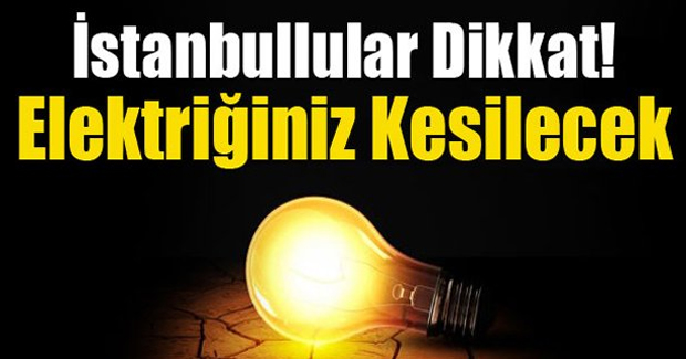 Elektrik kesintisi yapılacak ilçeler belli oldu! İstanbul'da 28 Martta o ilçelerde elektrik yok! 26.03.2016