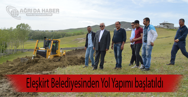 Eleşkirt Belediyesinden Yol Yapımı başlatıldı