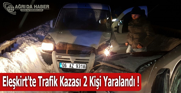 Eleşkirt'te Trafik Kazası 2 Kişi Yaralandı !