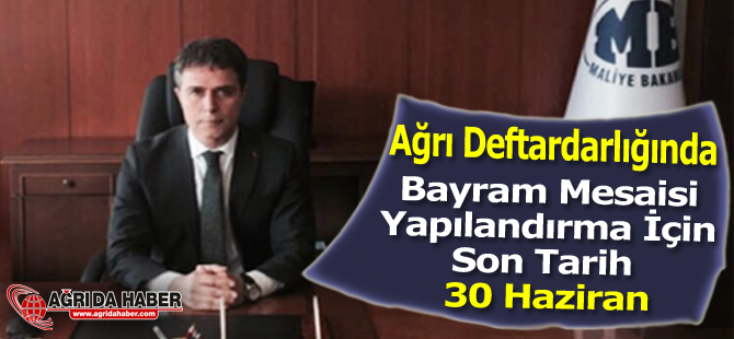 Ağrı Defterdarı Mehmet Tural, Ramazan Bayramı'nda mesaisi yapacağız