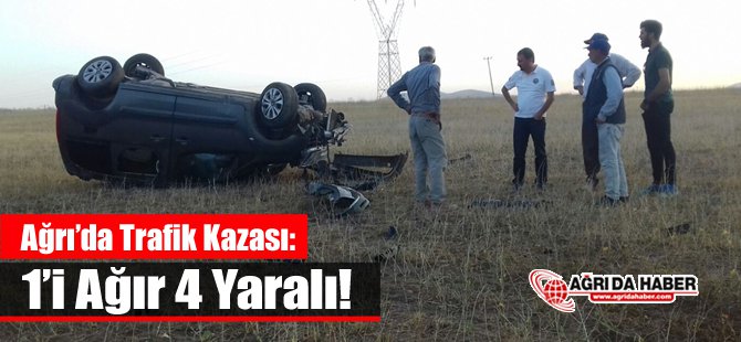 Ağrı'da Trafik Kazası: 1'i Ağır 4 Yaralı